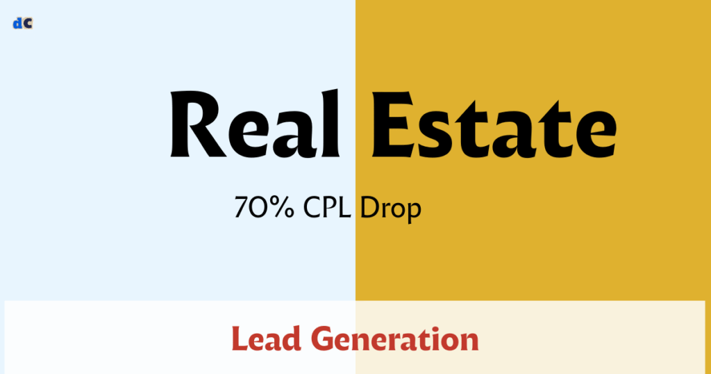Real Estate 70% CPL Drop